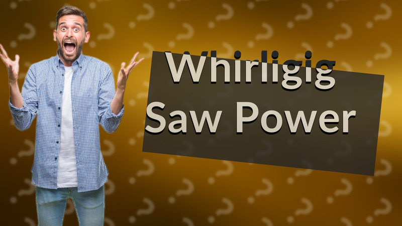 Whirligig Saw Power