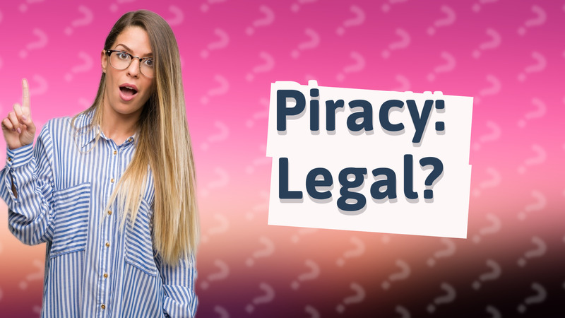 Piracy: Legal?