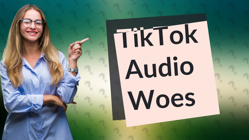 TikTok Audio Woes