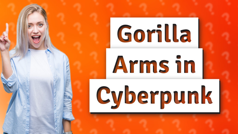 Gorilla Arms in Cyberpunk