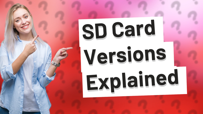 SD Card Versions Explained