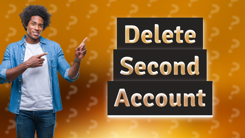 Delete Second Account