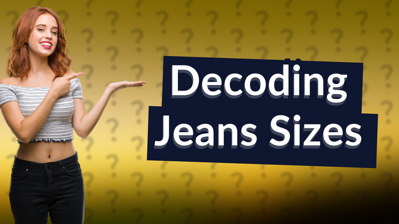 Decoding Jeans Sizes