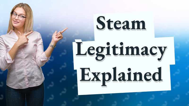 Steam Legitimacy Explained