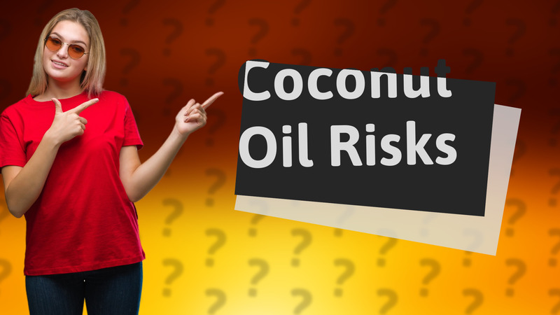 Coconut Oil Risks