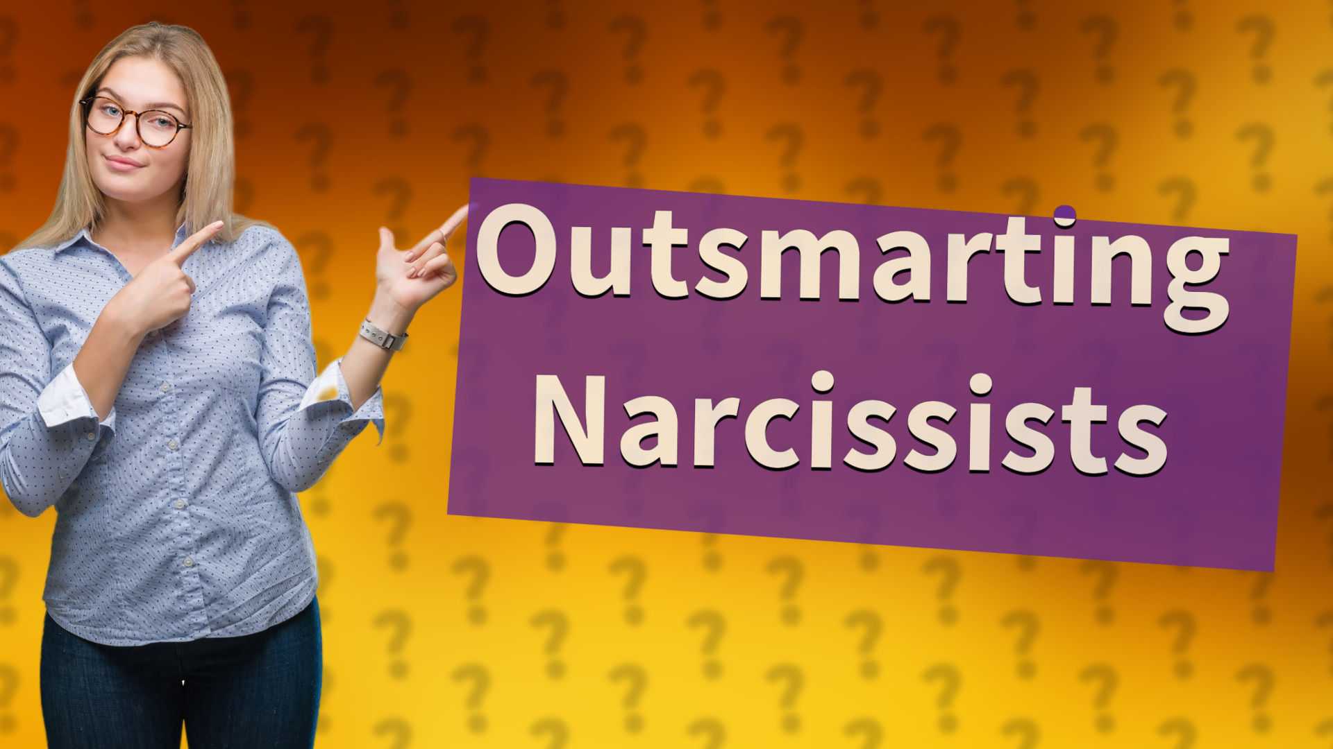 Outsmarting Narcissists