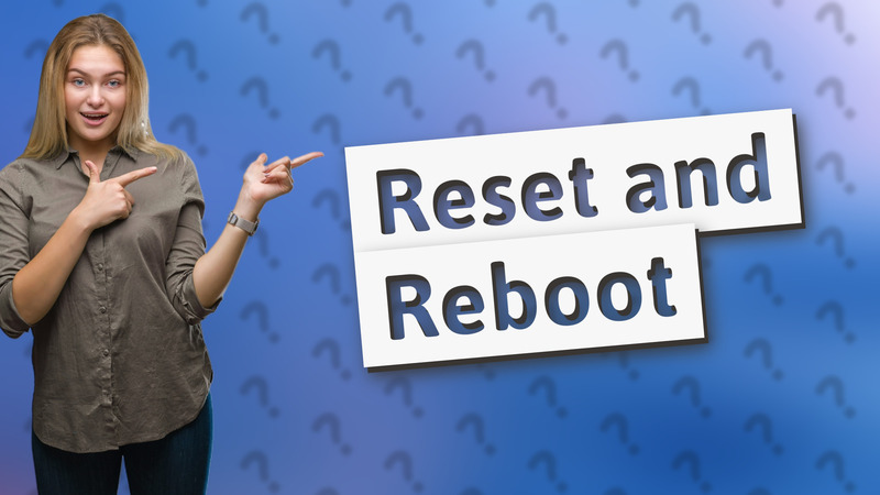 Reset and Reboot