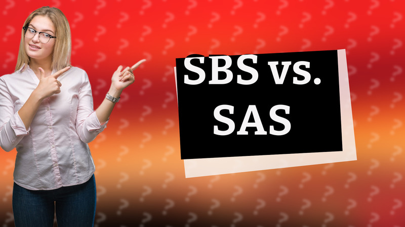 SBS vs. SAS