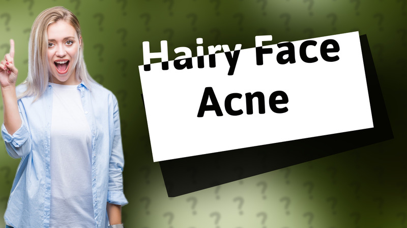 Hairy Face Acne