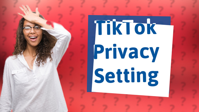 TikTok Privacy Setting