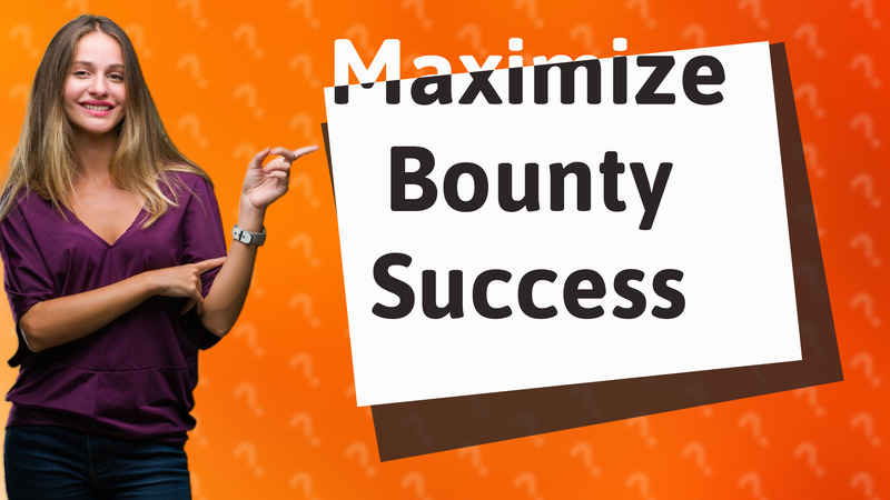 Maximize Bounty Success
