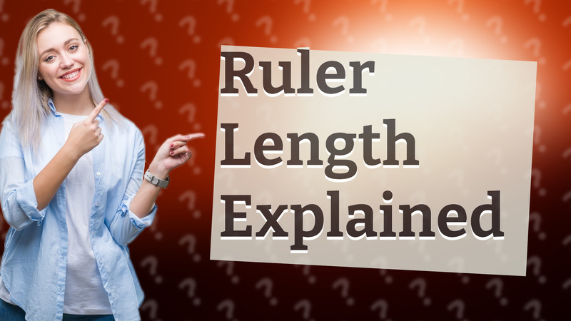 Ruler Length Explained