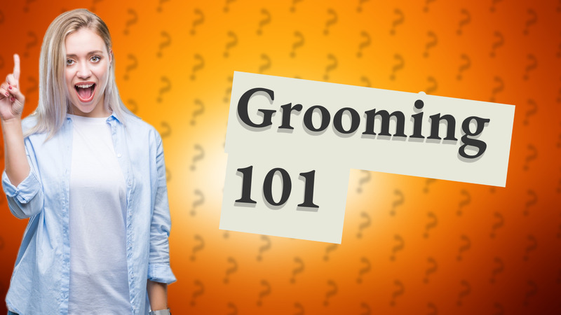 Grooming 101