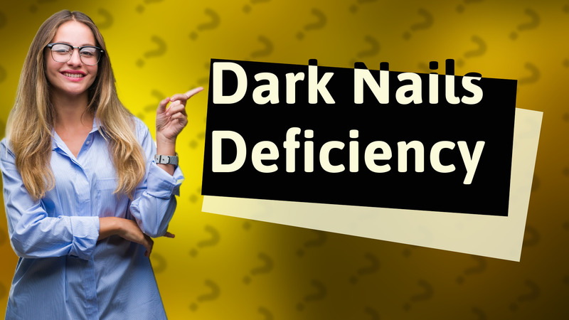 Dark Nails Deficiency
