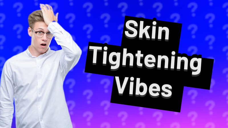 Skin Tightening Vibes