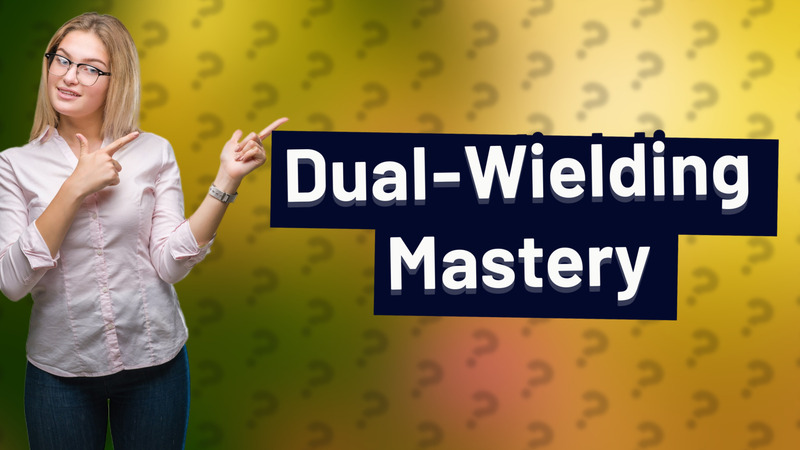 Dual-Wielding Mastery