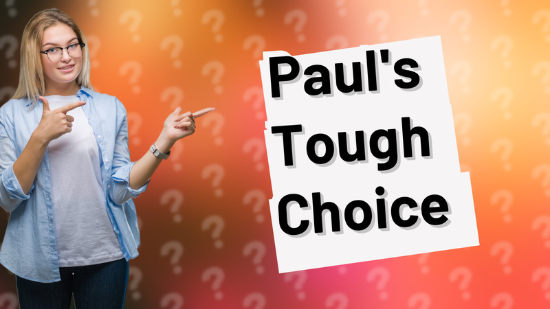 Paul's Tough Choice