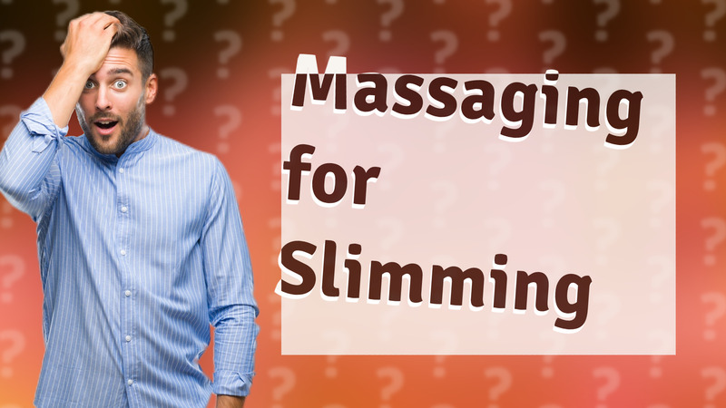 Massaging for Slimming
