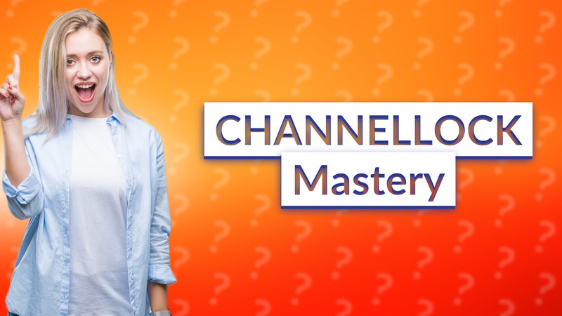 CHANNELLOCK Mastery