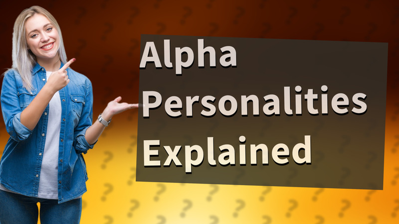 Alpha Personalities Explained