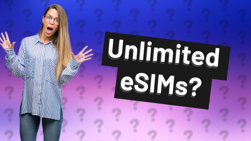 Unlimited eSIMs?