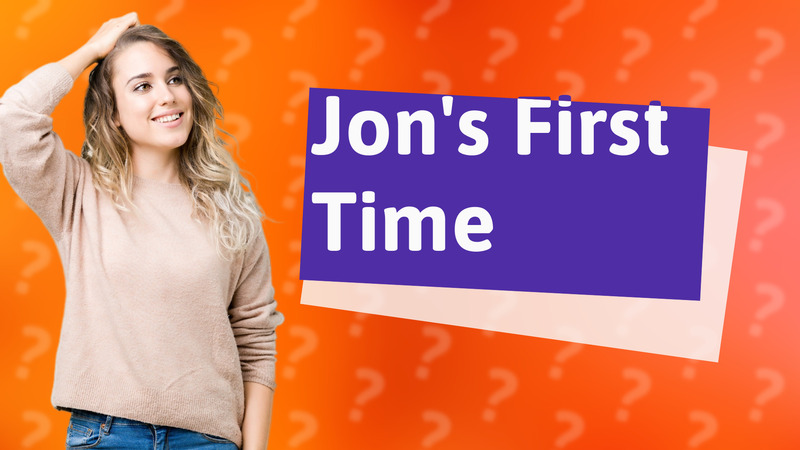 Jon's First Time