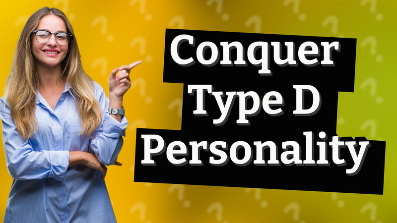 Conquer Type D Personality