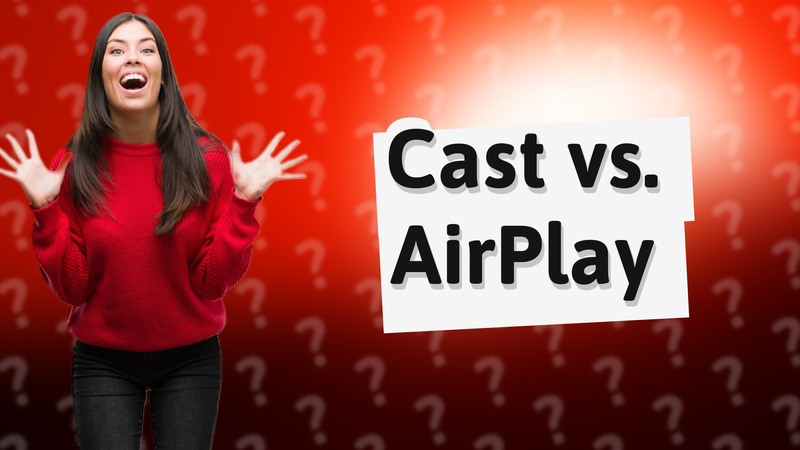 Cast vs. AirPlay