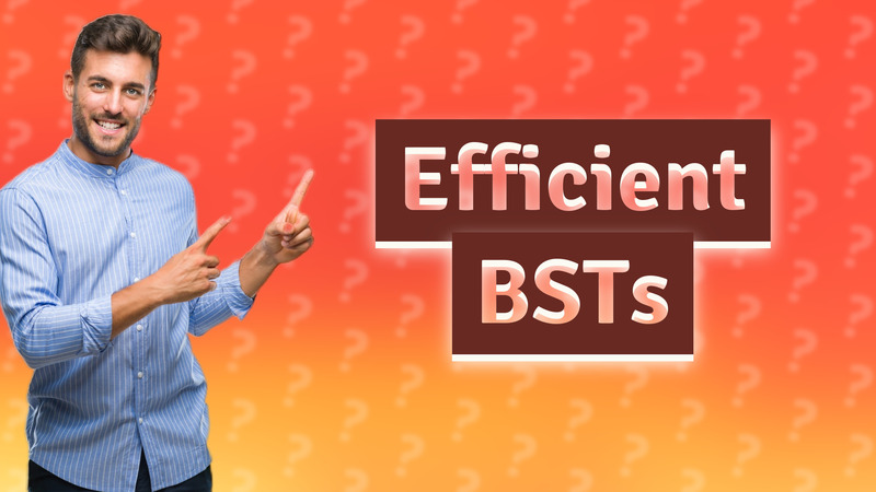 Efficient BSTs