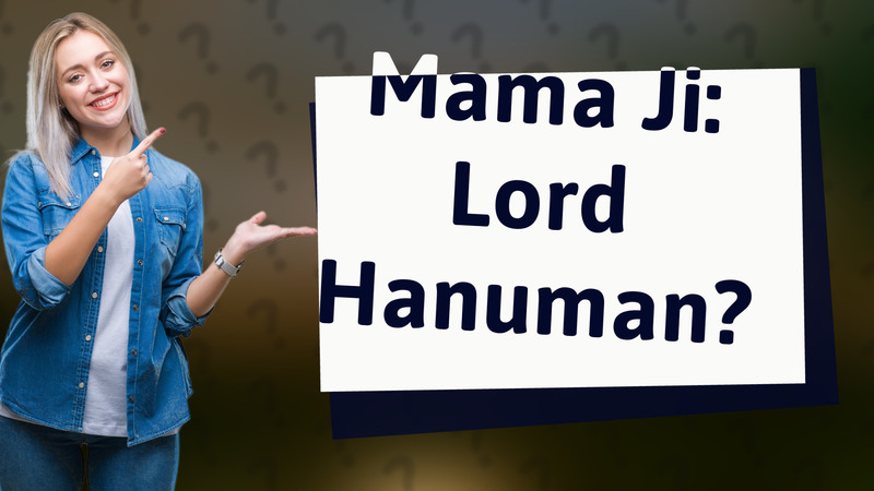 Mama Ji: Lord Hanuman?