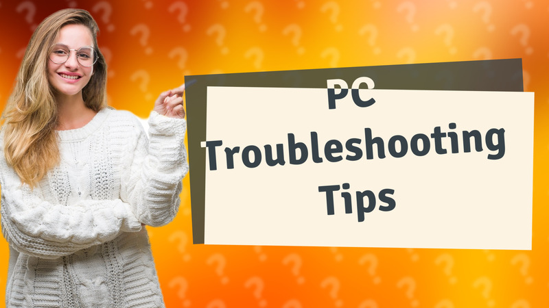 PC Troubleshooting Tips
