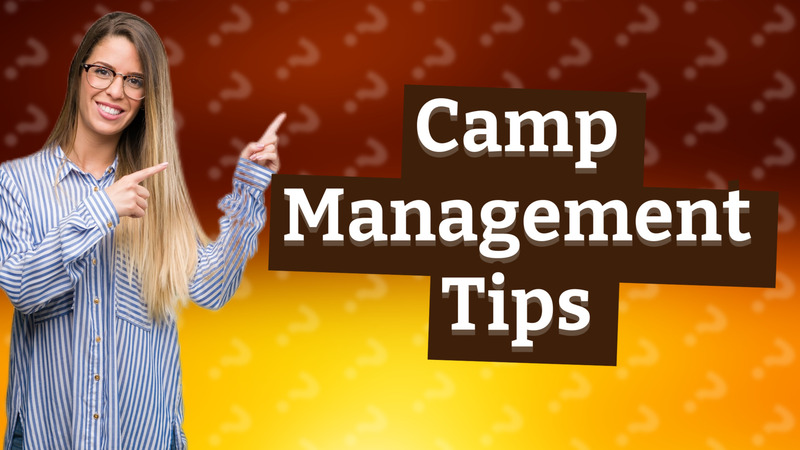Camp Management Tips