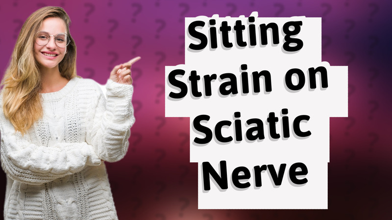 Sitting Strain on Sciatic Nerve