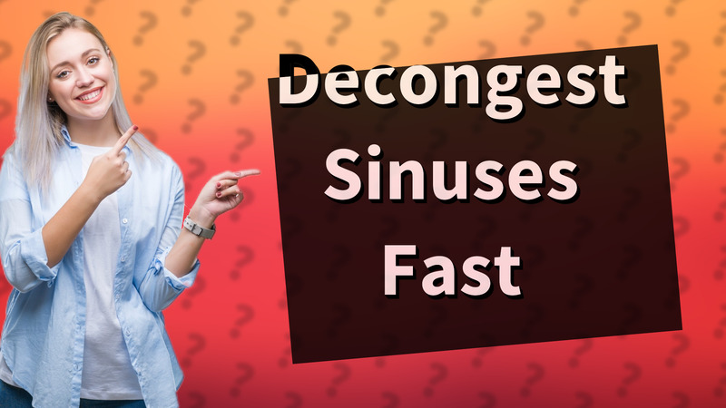 Decongest Sinuses Fast