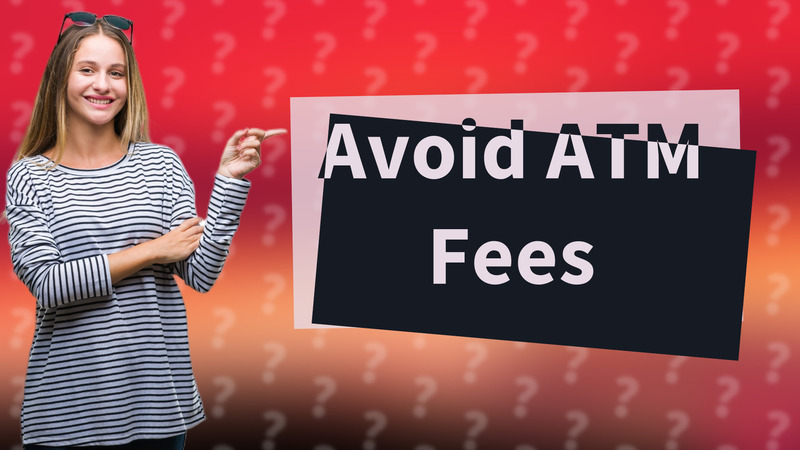 Avoid ATM Fees