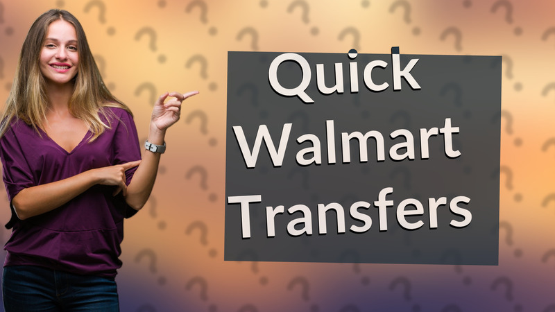 Quick Walmart Transfers