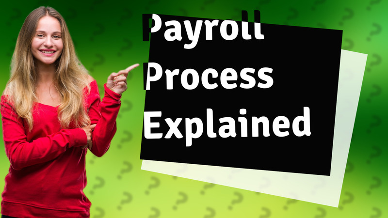 Payroll Process Explained