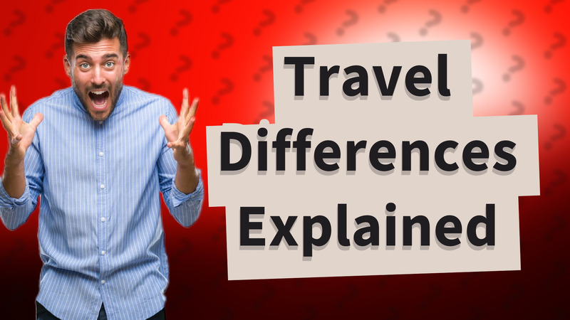 Travel Differences Explained