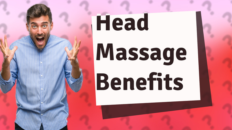 Head Massage Benefits