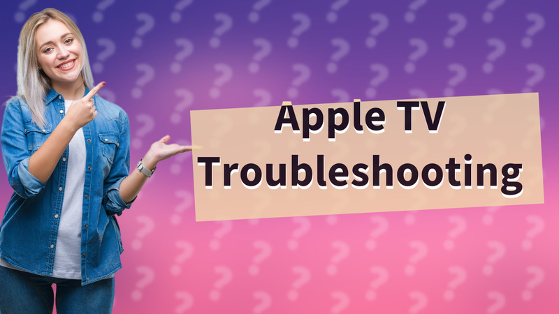 Apple TV Troubleshooting