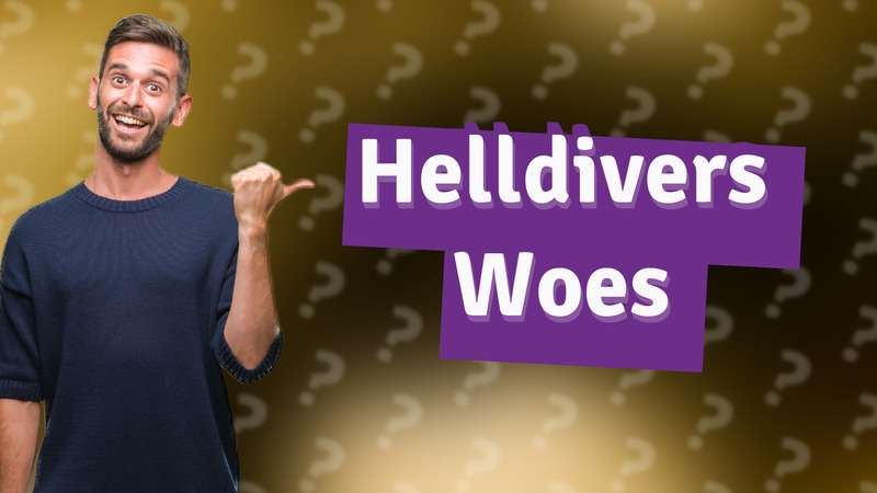 Helldivers Woes