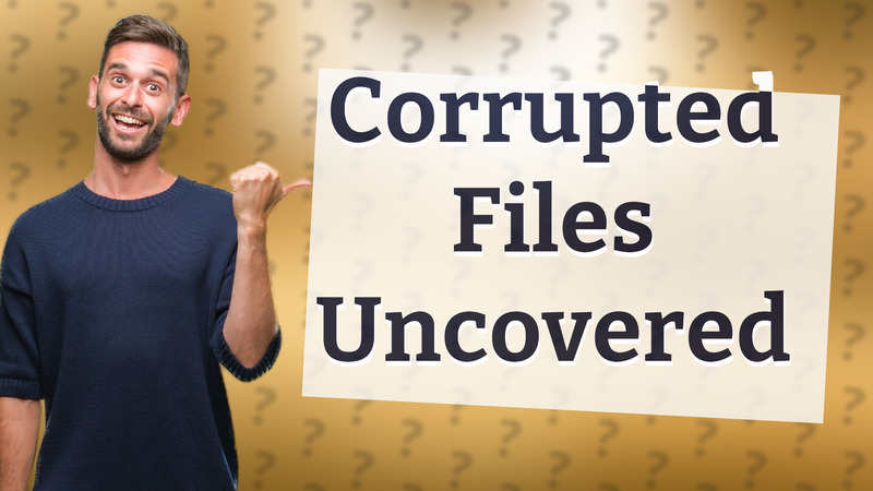 Corrupted Files Uncovered