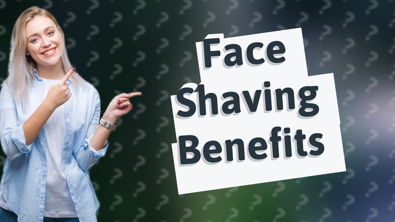Face Shaving Benefits