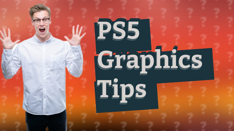 PS5 Graphics Tips