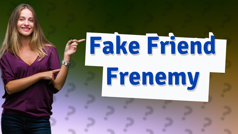 Fake Friend Frenemy