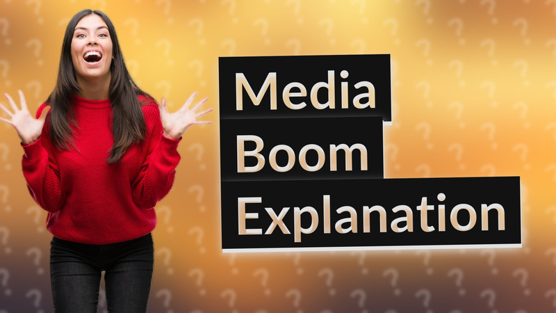 Media Boom Explanation