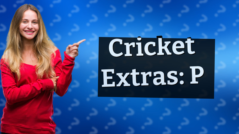 Cricket Extras: P