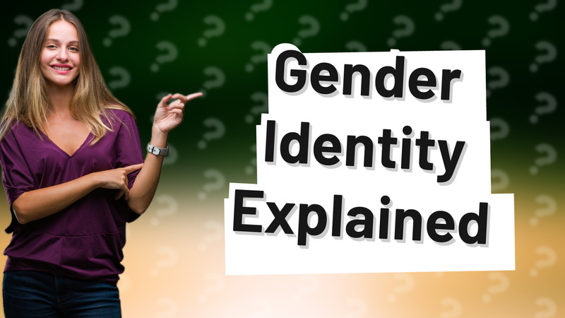 Gender Identity Explained