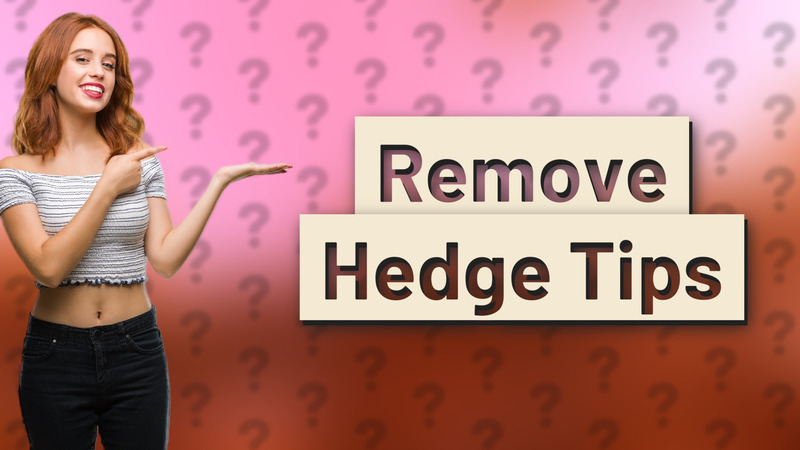 Remove Hedge Tips