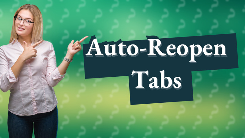 Auto-Reopen Tabs